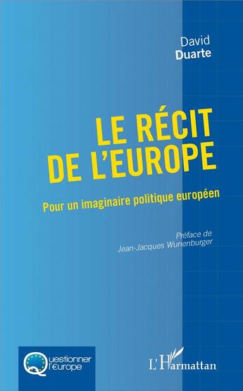 Couverture du livre « Le récit de l'Europe ; pour un imaginaire politique européen » de David Duarte aux éditions L'harmattan