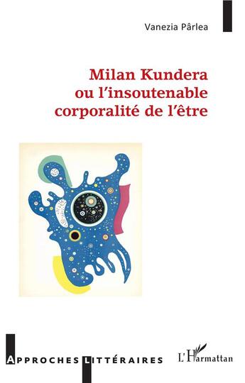 Couverture du livre « Milan Kundera ou l'insoutenable corporalité de l'être » de Parlea Vanezia aux éditions L'harmattan