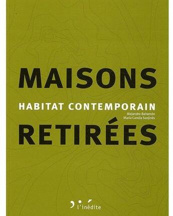 Couverture du livre « Maisons retirées ; habitat contemporain » de Bahamon Alejand aux éditions L'inedite