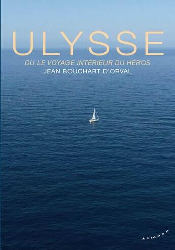Couverture du livre « Ulysse ou le voyage intérieur du héros » de Jean Bouchart D'Orval aux éditions Almora