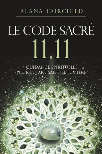 Couverture du livre « Le code sacre 11:11 : une guidance spirituelle pour les artisans de lumière » de Alana Fairchild aux éditions Exergue