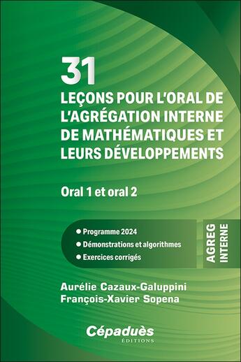 Couverture du livre « 31 leçons pour l'oral de l'agrégation interne de mathématiques et leurs développements : oral 1 et oral 2 ; programme 2024 ; démonstrations et algorithmes ; excercices corrigés » de Aurelie Cazaux-Galuppini et Francois-Xavier Sopena aux éditions Cepadues