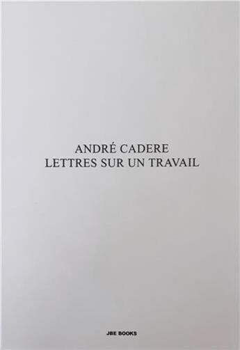 Couverture du livre « André Cadere : lettres sur un travail » de Bernard Marcelis aux éditions Jbe Books
