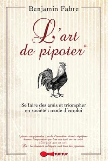 Couverture du livre « L'art de pipoter ; se faire des amis et triompher en société : mode d'emploi » de Benjamin Fabre aux éditions Leduc Humour