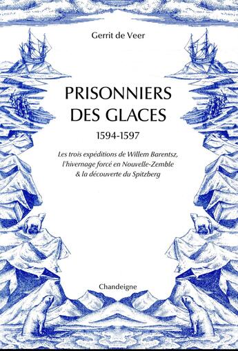 Couverture du livre « Prisonniers des glaces, 1594-1597 » de Gerrit De Veer aux éditions Editions Chandeigne&lima