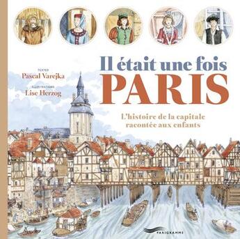 Couverture du livre « Il était une fois Paris » de Lise Herzog et Pascal Varejka aux éditions Parigramme