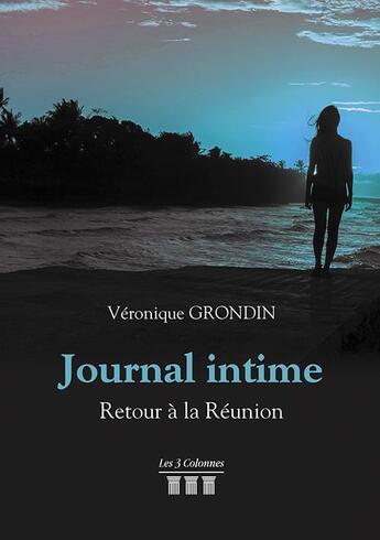 Couverture du livre « Journal intime ; retour à la Réunion » de Véronique Grondin aux éditions Les Trois Colonnes