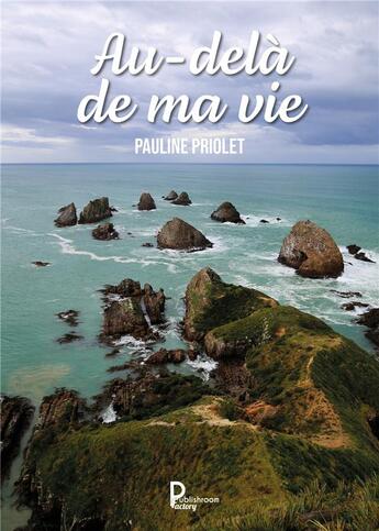 Couverture du livre « Au-delà de ma vie » de Pauline Priolet aux éditions Publishroom Factory