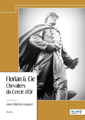 Couverture du livre « Florian & Cie : chevaliers du Cercle d'Or » de Jean-Michel Legaud aux éditions Nombre 7