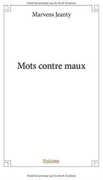 Couverture du livre « Mots contre maux » de Marvens Jeanty aux éditions Edilivre