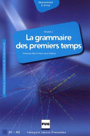 Couverture du livre « La grammaire des premiers temps t.1 ; français langue étrangère ; niveau A1-A2 ; livre de l'élève » de Dominique Abry et Marie-Laure Chalaron aux éditions Pu De Grenoble