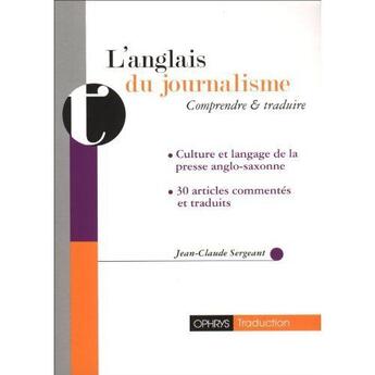 Couverture du livre « L'anglais du journalisme ; comprendre et traduire » de Jean-Claude Sergeant aux éditions Ophrys