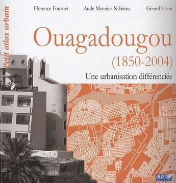 Couverture du livre « Ouagadougou (1850-2004) ; une urbanisation differenciée » de F. Fournet aux éditions Ird