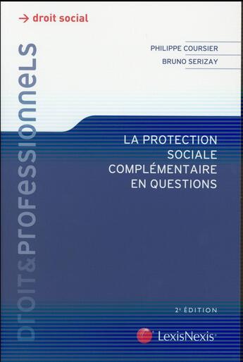 Couverture du livre « La protection sociale complémentaire en questions (2e édition) » de Bruno Serizay et Ph Coursier aux éditions Lexisnexis