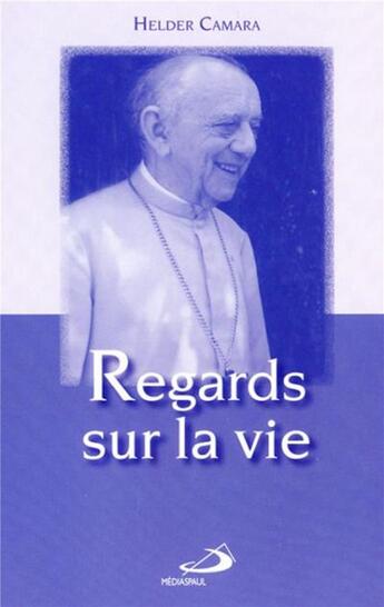 Couverture du livre « Regards sur la vie » de Helder Camara aux éditions Mediaspaul