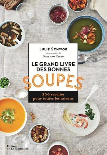 Couverture du livre « Le grand livre des bonnes soupes ; 200 recettes pour toutes les saisons » de Julie Schwob et Guillaume Czerw aux éditions La Martiniere