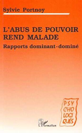 Couverture du livre « L'abus de pouvoir rend malade : Rapports dominant-dominé » de Sylvie Portnoy Lanzenberg aux éditions L'harmattan