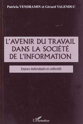 Couverture du livre « L'avenir du travail dans la société de l'information ; enjeux individuels et collectifs » de Gerard Valenduc et Patricia Vendramain aux éditions L'harmattan