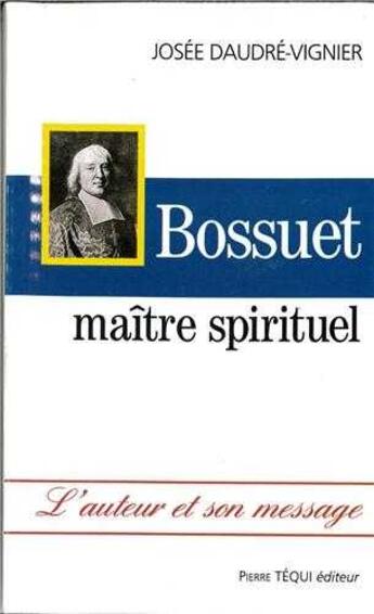 Couverture du livre « Bossuet, maître spirituel » de Josée Daudre-Vignier aux éditions Tequi