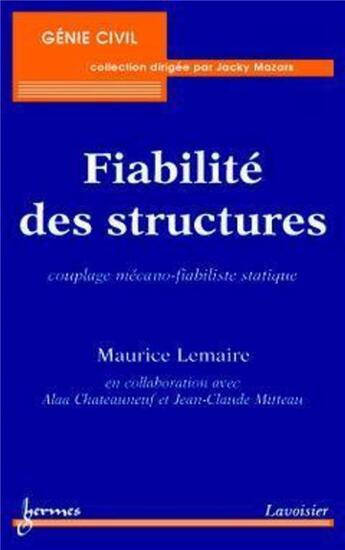 Couverture du livre « Fiabilité des structures : couplage mécano-fiabiliste statique » de Alaa Chateauneuf et Maurice Lemaire et Jean-Claude Mitteau aux éditions Hermes Science Publications