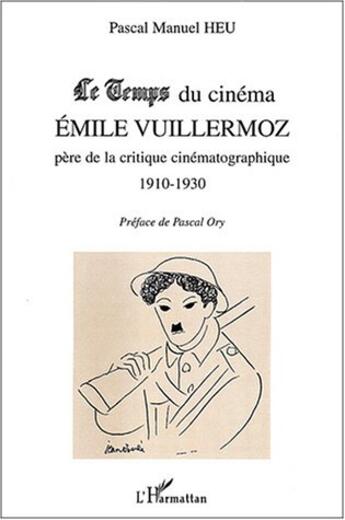 Couverture du livre « Le Temps du cinéma Emile Vuillermoz père de la critique cinématographique 1910-1930 » de Pascal Manuel Heu aux éditions L'harmattan