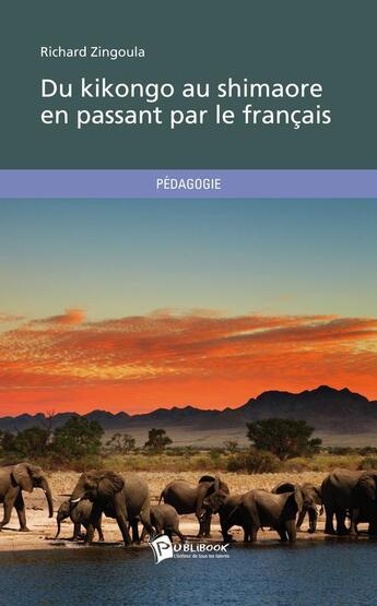 Couverture du livre « Du kikongo au shimaore en passant par le francais » de Zingoula Richard aux éditions Publibook