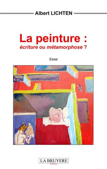 Couverture du livre « La peinture : écriture ou métamorphose ? » de Albert Lichten aux éditions La Bruyere