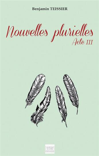 Couverture du livre « Nouvelles plurielles Acte III » de Teissier Benjamin aux éditions Les Sentiers Du Livre