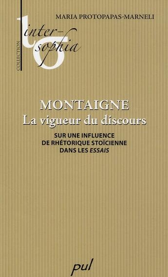 Couverture du livre « Montaigne ; la vigueur du discours ; sur une incluence de thétorique stoïcienne dans les essais » de Protopapas Marn aux éditions Presses De L'universite De Laval