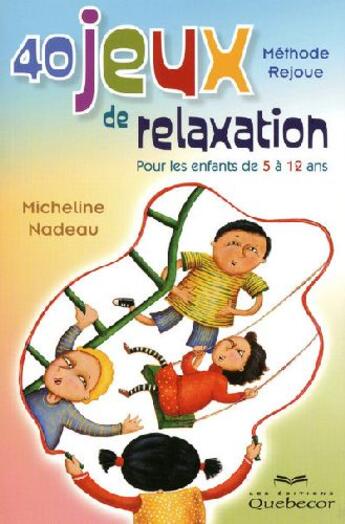 Couverture du livre « 40 jeux de relaxation ; pour les enfants de 5 à 12 ans » de Nadeau Micheline aux éditions Quebecor