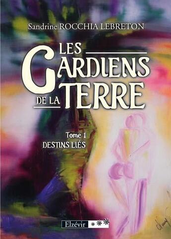 Couverture du livre « Les gardiens de la terre t.1 ; destins liés » de Sandrine Rocchia-Lebreton aux éditions Elzevir