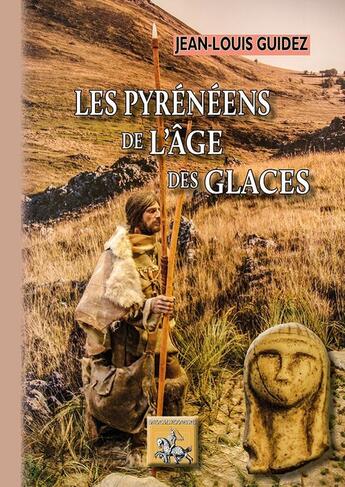 Couverture du livre « Les pyrénéens de l'âge des glaces » de Jean-Louis Guidez aux éditions Editions Des Regionalismes