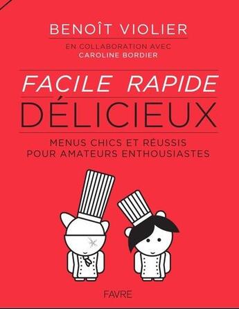 Couverture du livre « Facile, rapide, délicieux » de Benoit Violier et Caroline Bordier aux éditions Favre