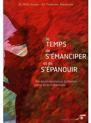 Couverture du livre « Le temps de s'émanciper et de s'épanouir ; paroles et expériences de femmes autour de la cinquantaine » de Mimi Szyper aux éditions Le Souffle D'or