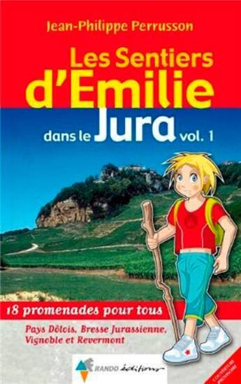 Couverture du livre « Les sentiers d'Emilie ; dans le Jura t.1 ; Pays Dôlois, Bresse Jurassienne, Vignoble et Revemont » de Jean-Philippe Perrusson aux éditions Rando