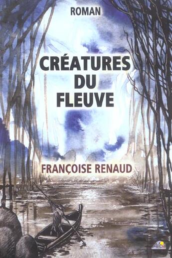 Couverture du livre « Créatures du fleuve » de Renaud Francoise aux éditions Aedis