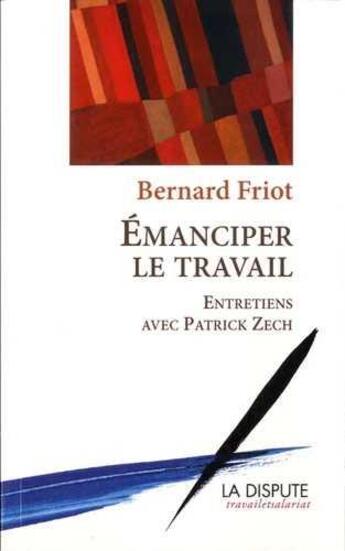 Couverture du livre « Émanciper le travail » de Friot Bernard aux éditions Dispute