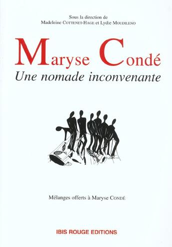 Couverture du livre « Maryse Condé, une nomade inconvenante » de Madeleine Cottenet-Hage et Lydie Moudileno aux éditions Ibis Rouge