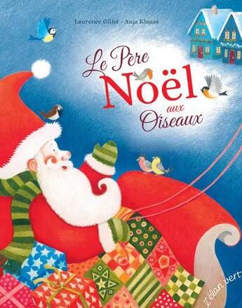 Couverture du livre « Le père noël aux oiseaux » de Laurence Gillot et Anja Klauss aux éditions Elan Vert