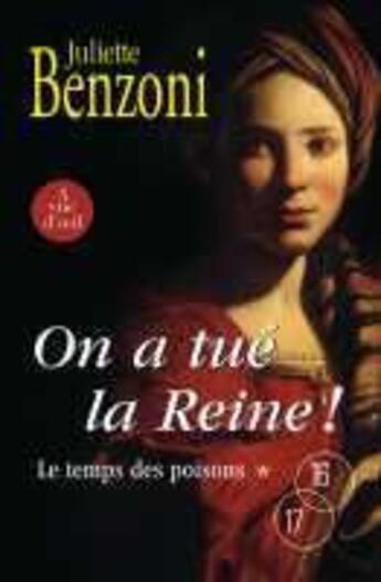 Couverture du livre « On a tué la reine ! ; le temps des poisons » de Juliette Benzoni aux éditions A Vue D'oeil