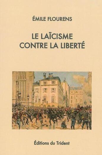 Couverture du livre « Le laïcisme contre la liberté » de Emile Flourens aux éditions Trident