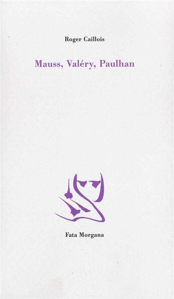 Couverture du livre « Mauss, Valéry, Paulhan » de Roger Caillois aux éditions Fata Morgana