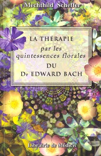 Couverture du livre « Pratique Des Quitessences Florales Du Docteur Bach » de Mechthild Scheffer aux éditions Medicis Entrelacs