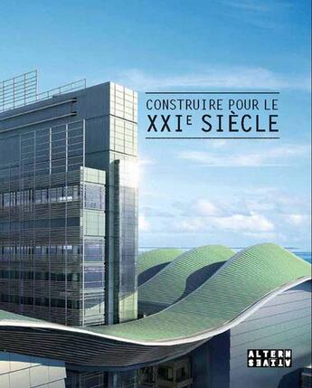 Couverture du livre « Construire pour le XXI siècle » de Gilles Luneau et Serge Gleize et Anne-Laure Murier aux éditions Alternatives