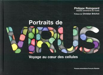 Couverture du livre « Portraits de virus ; voyage au coeur des cellules » de Philippe Roingeard aux éditions Pu Francois Rabelais