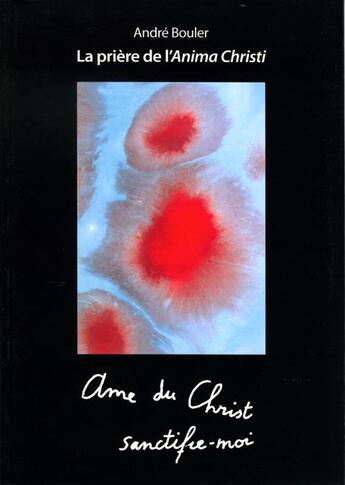 Couverture du livre « La prière de l'anima christi » de Andre Bouler aux éditions Fidelite