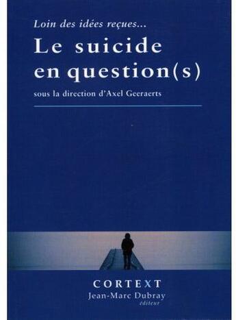 Couverture du livre « Le suicide en question(s) ; loin des idées reçues... » de  aux éditions Cortext