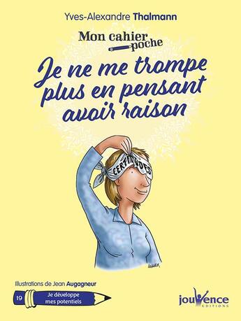 Couverture du livre « Mon cahier poche t.19 ; je ne me trompe plus en pensant avoir raison ; je développe mes potentiels » de Yves-Alexandre Thalmann et Jean Augagneur aux éditions Jouvence