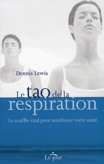 Couverture du livre « Le tao de la respiration ; le souffle vital pour ameliorer votre santé » de Dennis Lewis aux éditions Le Jour