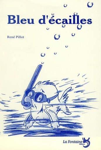 Couverture du livre « Bleu d'écailles » de Rene Pillot aux éditions La Fontaine